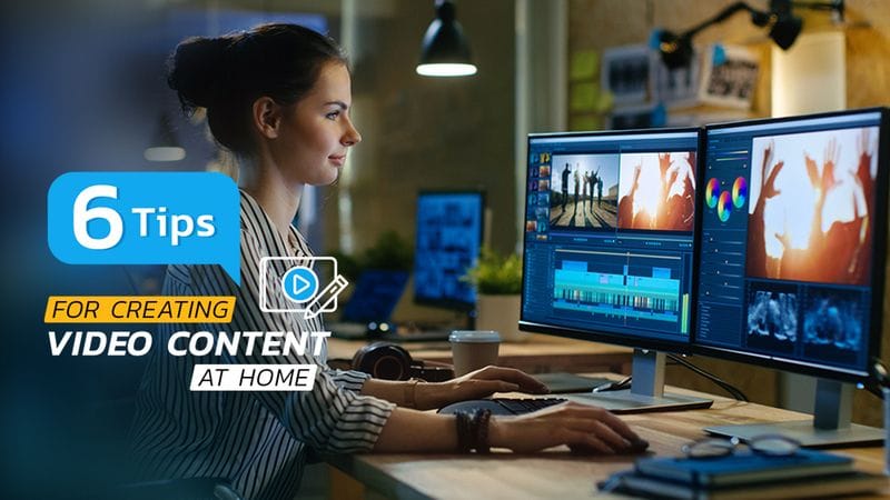 6 Tips for Creating Video Content at Home 6 Tips for Creating Video Content at Home